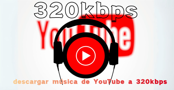 descargar musica de youtube a 320kbps