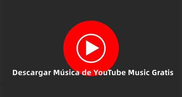 descargar musica de youtube music gratis